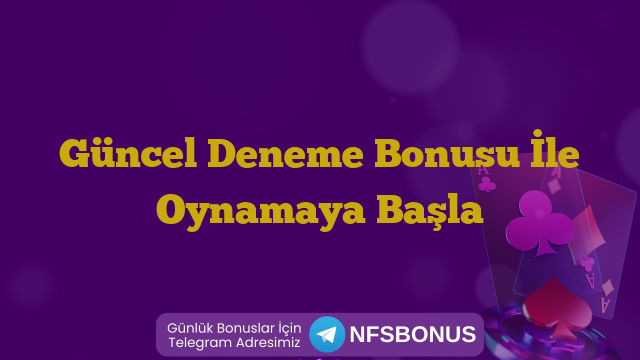 Güncel Deneme Bonusu İle Oynamaya Başla