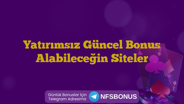 Yatırımsız Güncel Bonus Alabileceğin Siteler